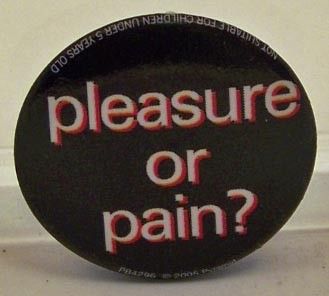 Button Pin Badge Pleasure Or Pain?  